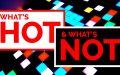 What’s hot and what’s not, Issue 10