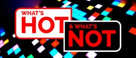 What’s hot and what’s not, Issue 17