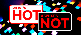 What’s hot and what’s not, issue 07